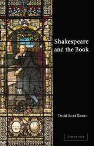 Cover for Kastan, David Scott (Columbia University, New York) · Shakespeare and the Book (Paperback Book) (2001)