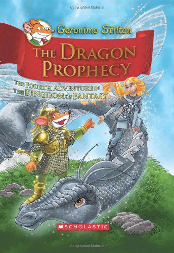 Cover for Geronimo Stilton · The Dragon Prophecy (Geronimo Stilton and the Kingdom of Fantasy #4): The Fourth Journey in the Kingdom of Fantasy - Geronimo Stilton and the Kingdom of Fantasy (Hardcover Book) (2012)