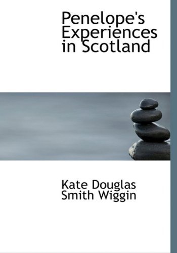 Cover for Kate Douglas Smith Wiggin · Penelope's Experiences in Scotland (Hardcover Book) [Large Print, Large Type edition] (2008)