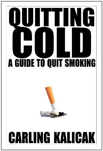 Cover for Carling Kalicak · Quitting Cold - a Guide to Quit Smoking (Paperback Book) (2010)