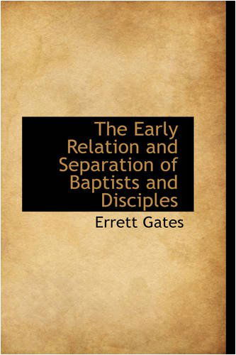 Cover for Errett Gates · The Early Relation and Separation of Baptists and Disciples (Pocketbok) (2008)