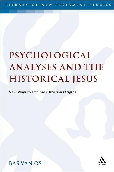 Cover for Bas Van Os · Psychological Analyses and the Historical Jesus: New Ways to Explore Christian Origins - the Library of New Testament Studies (Paperback Bog) (2012)