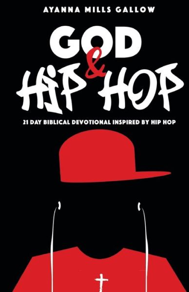 Cover for Ayanna Mills Gallow · God &amp; Hip Hop 21 Day Biblical Devotional Inspired By Hip Hop (Paperback Book) (2019)