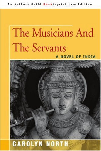 Cover for Carolyn North · The Musicians and the Servants: a Novel of India (Paperback Book) [1st edition] (2006)