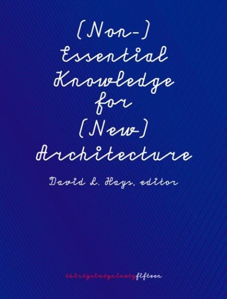 (Non-)Essential Knowledge for (New) Architects - David L Hays - Libros - Abrams - 9780615779515 - 31 de mayo de 2014