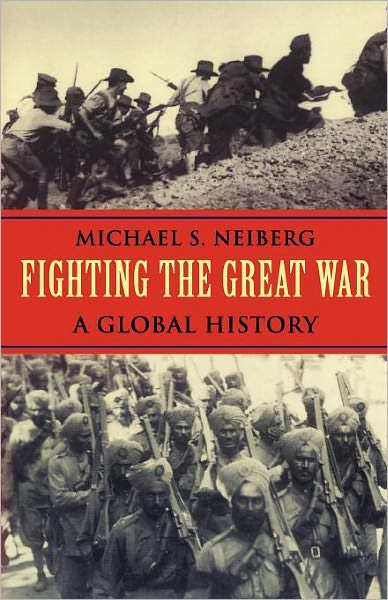 Cover for Michael S. Neiberg · Fighting the Great War: A Global History (Paperback Book) (2006)