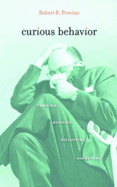 Cover for Robert R. Provine · Curious Behavior: Yawning, Laughing, Hiccupping, and Beyond (Hardcover Book) (2012)