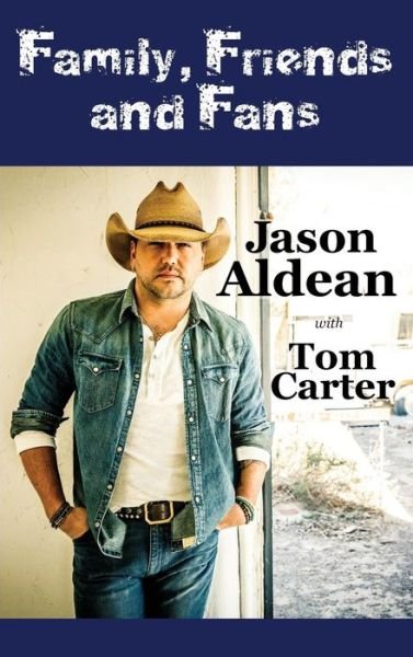 Cover for Jason Aldean · Family, Friends and Fans (Gebundenes Buch) (2017)