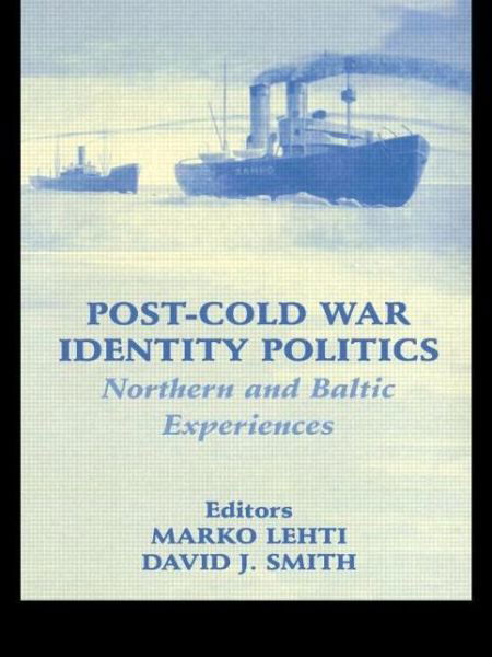 Post-Cold War Identity Politics: Northern and Baltic Experiences - Routledge Studies in Nationalism and Ethnicity - David J. Smith - Bücher - Taylor & Francis Ltd - 9780714683515 - 1. Juni 2003