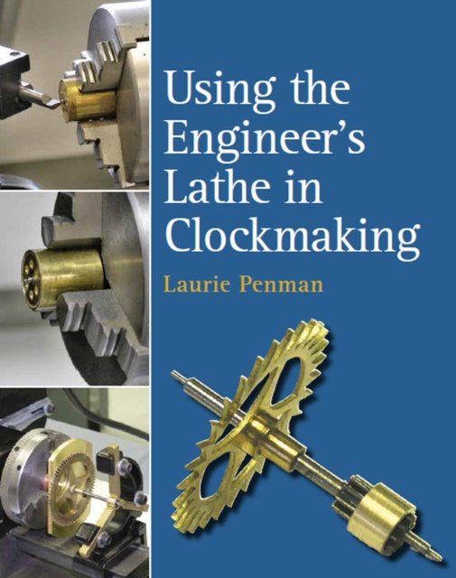 Cover for Laurie Penman · Using the Engineer's Lathe in Clockmaking (Innbunden bok) (2022)
