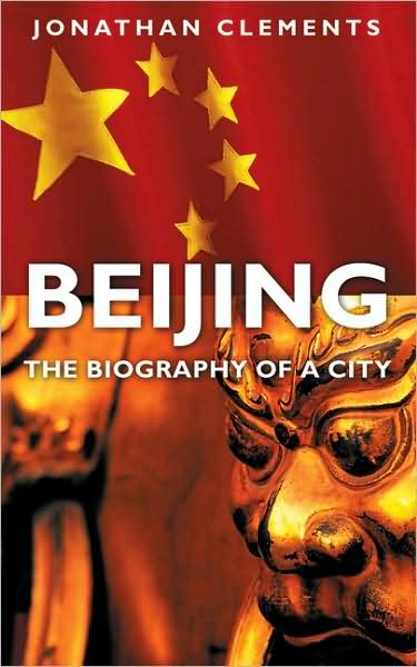 Cover for Jonathan Clements · Beijing: The Biography of a City (Hardcover Book) (2008)