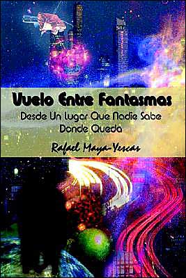 Cover for Rafael Maya-yescas · Vuelo Entre Fantasmas: Desde Un Lugar Que Nadie Sabe Donde Queda (Paperback Book) [Spanish edition] (2002)