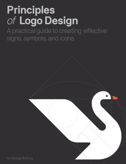 Principles of Logo Design: A Practical Guide to Creating Effective Signs, Symbols, and Icons - George Bokhua - Books - Quarto Publishing Group USA Inc - 9780760376515 - August 2, 2022