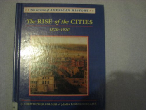 Cover for James Lincoln Collier · The Rise of the Cities: 1820-1920 (Drama of American History) (Hardcover Book) (2001)