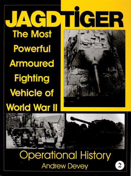 Cover for Andy Devey · Jagdtiger: The Most Powerful Armoured Fighting Vehicle of World War II: OPERATIONAL HISTORY (Hardcover Book) (1999)