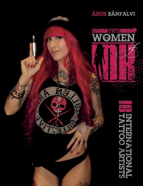 Cover for Akos Banfalvi · The Women of Ink: 16 International Tattoo Artists (Innbunden bok) (2015)