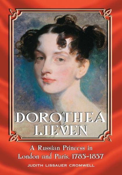 Judith Lissauer Cromwell · Dorothea Lieven: A Russian Princess in London and Paris, 1785-1857 (Paperback Book) (2006)