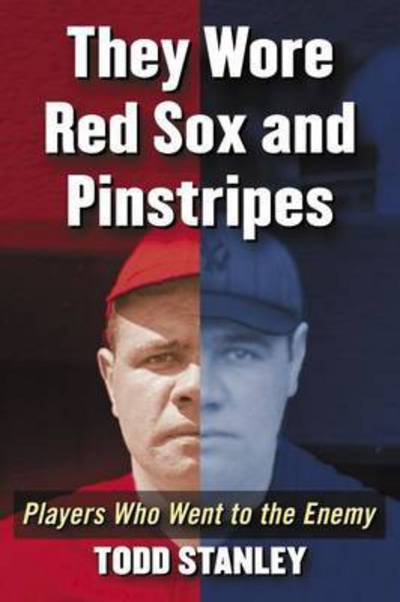Cover for Todd Stanley · They Wore Red Socks and Pinstripes: Players Who Went to the Enemy (Paperback Book) (2017)