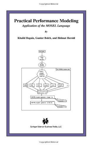 Practical Performance Modeling: Application of the MOSEL Language - The Springer International Series in Engineering and Computer Science - Khalid Begain - Bøger - Springer - 9780792379515 - 31. januar 2001