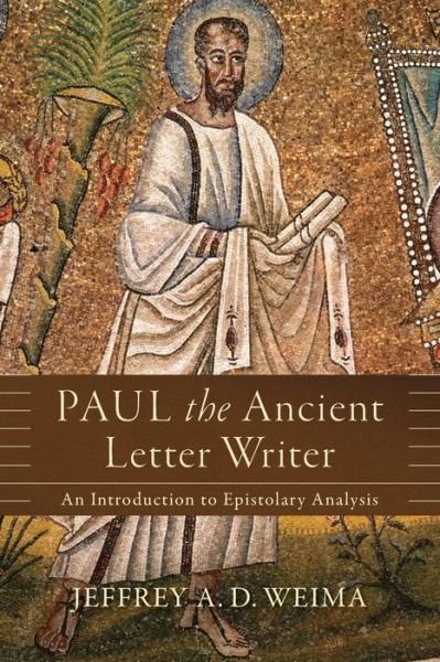 Paul the Ancient Letter Writer – An Introduction to Epistolary Analysis - Jeffrey A. D. Weima - Libros - Baker Publishing Group - 9780801097515 - 15 de noviembre de 2016