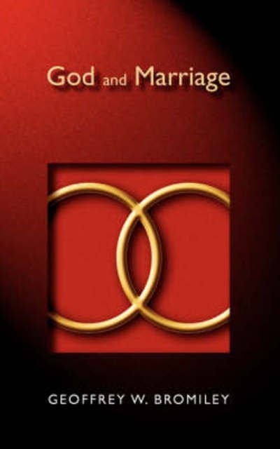 God and Marriage - Geoffrey W. Bromiley - Livres - Wm. B. Eerdmans Publishing Company - 9780802818515 - 4 décembre 1980