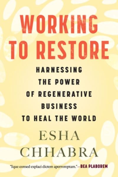 Cover for Esha Chhabra · Working to Restore: Harnessing the Power of Regenerative Business to Heal the World (Gebundenes Buch) (2023)
