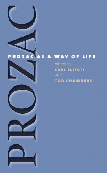 Cover for Carl Elliott · Prozac as a Way of Life - Studies in Social Medicine (Paperback Book) [New edition] (2004)