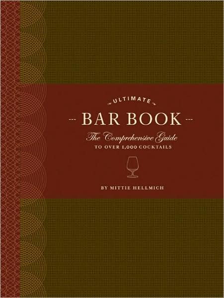 The Ultimate Bar Book: The Comprehensive Guide to Over 1,000 Cocktails - Mittie Hellmich - Bücher - Chronicle Books - 9780811843515 - 31. März 2006
