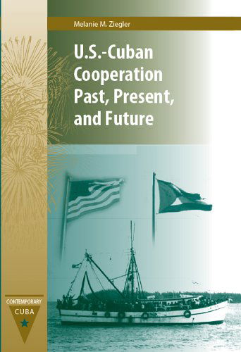 Us-Cuban Cooperation Past, Present And Future - Melanie M Ziegler - Books - University Press of Florida - 9780813034515 - September 30, 2009
