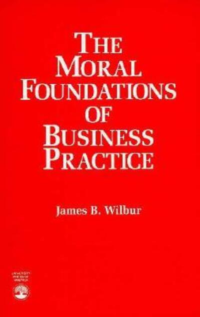 Cover for James B. Wilbur · The Moral Foundations of Business Practice (Paperback Book) (1992)