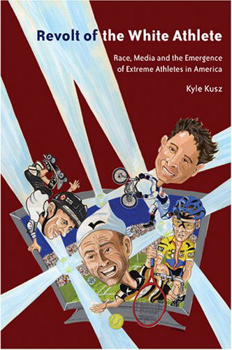 Cover for Kyle W. Kusz · Revolt of the White Athlete: Race, Media and the Emergence of Extreme Athletes in America - Intersections in Communications and Culture Global Approaches and Transdisciplinary Perspectives (Paperback Book) (2007)