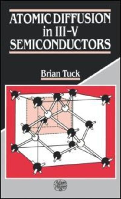 Cover for Tuck, Brian (University of Nottingham, UK) · Atomic Diffusion in III-V Semiconductors (Hardcover Book) (1988)