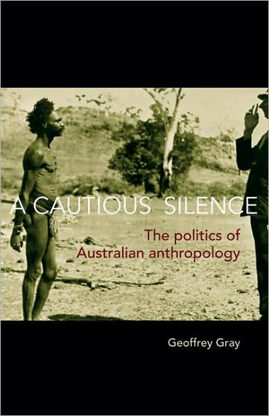 Cover for Geoffrey Gray · A Cautious Silence: The Politics of Australian Anthropology (Paperback Book) (2007)