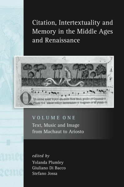 Citation, Intertextuality and Memory in the Middle Ages and Renaissance volume 1: Text, Music and Image from Machaut to Ariosto - Exeter Studies in Medieval Europe - Yolanda Plumley - Books - Liverpool University Press - 9780859898515 - September 15, 2011