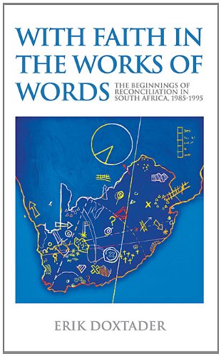 Cover for Erik Doxtader · With Faith in the Works of Words: The Beginnings of Reconciliation in South Africa, 1985-1995 - Rhetoric &amp; Public Affairs (Paperback Book) (2009)