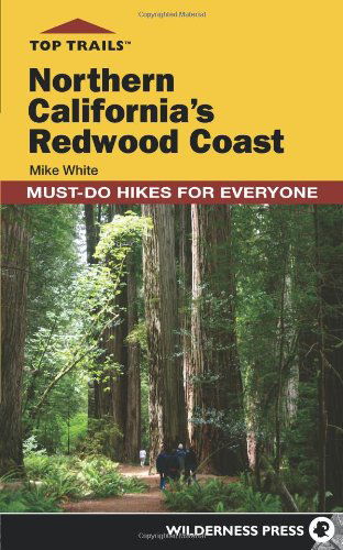 Top Trails: Northern California's Redwood Coast: Must-Do Hikes for Everyone - Top Trails - Mike White - Książki - Wilderness Press - 9780899977515 - 15 kwietnia 2014