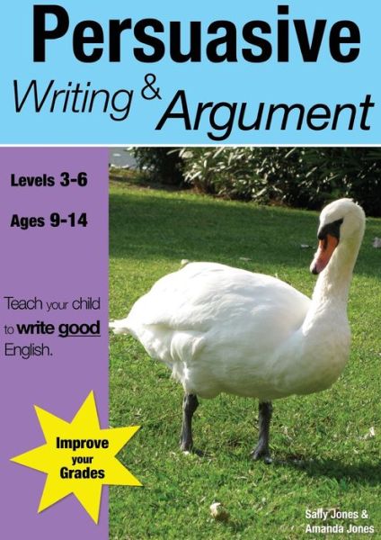 Learning Persuasive Writing and Argument - Teach Your Child to Write Good English - Sally Jones - Books - Guinea Pig Education - 9780955831515 - May 13, 2018