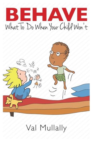 Cover for Val Mullally · Behave - What to Do When Your Child Won't (Paperback Book) (2015)