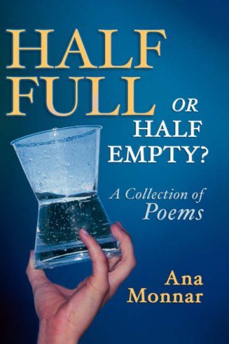 Cover for Ana Monnar · Half Full, or Half Empty? a Collection of Poems (Hardcover Book) (2005)
