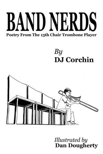 Cover for DJ Corchin · Band Nerds Poetry from the 13th Chair Trombone Player (Hardcover bog) (2006)