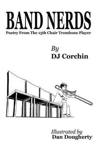 Cover for DJ Corchin · Band Nerds Poetry from the 13th Chair Trombone Player (Hardcover bog) (2006)