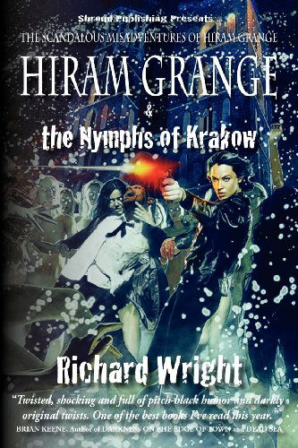 Cover for Richard Wright · Hiram Grange and the Nymphs of Krakow: the Scandalous Misadventures of Hiram Grange (Book #5) (Taschenbuch) (2010)