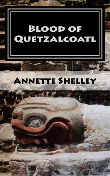 Cover for Annette Shelley · Blood of Quetzalcoatl (Taschenbuch) (2010)