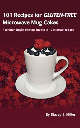 Cover for Stacey J. Miller · 101 Recipes for Gluten-free Microwave Mug Cakes: Healthier Single-serving Snacks in Less Than 10 Minutes (Paperback Book) (2010)