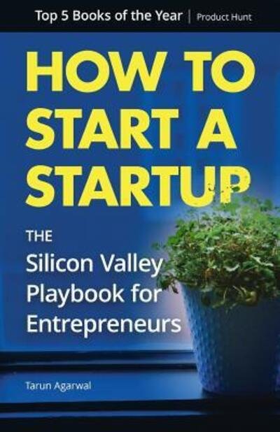 Cover for Tarun Agarwal · How to Start a Startup : The Silicon Valley Playbook for Entrepreneurs (Paperback Book) (2016)
