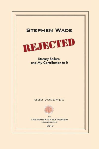 Rejected - Stephen Wade - Books - Odd Volumes - 9780999136515 - July 10, 2017