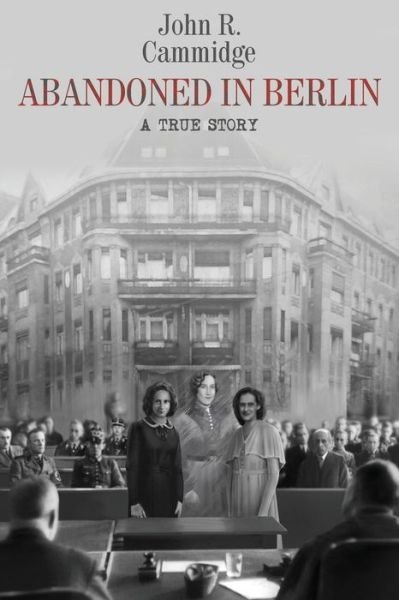 Abandoned in Berlin : A True Story - John R. Cammidge - Książki - Gatekeeper Press - 9780999855515 - 5 września 2018