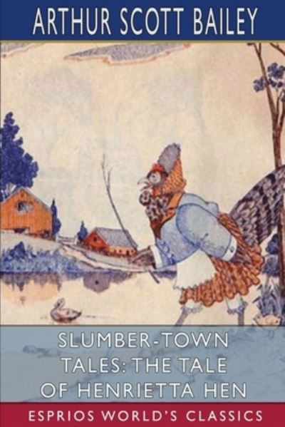 Cover for Arthur Scott Bailey · Slumber-Town Tales: The Tale of Henrietta Hen (Esprios Classics) (Paperback Book) (2024)