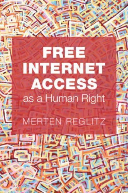 Cover for Reglitz, Merten (University of Birmingham) · Free Internet Access as a Human Right (Paperback Book) (2024)