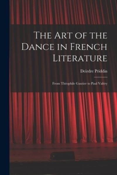 Deirdre Priddin · The Art of the Dance in French Literature (Paperback Book) (2021)